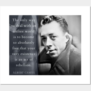 Albert Camus portrait and quote: The only way to deal with an unfree world... Posters and Art